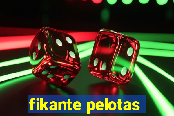 fikante pelotas